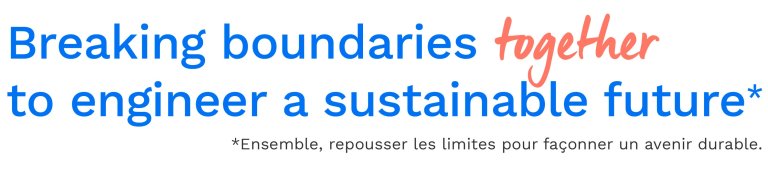 "Breaking boundaries together to engineer a sustainable future* - *Ensemble, repousser les limites pour façonner un avenir durable."